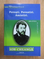 Ion Creanga - Povesti. Povestiri. Amintiri