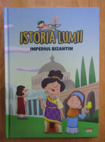 Istoria lumii. Imperiul Bizantin