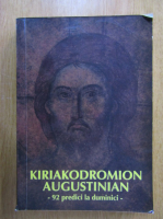 Kiriakodromion Augustinian. 92 de predici ale Mitropolitului Augustin de Florina la toate duminicile de peste an