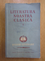 Literatura noastra clasica, volumul 1. Studii literare