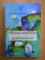 Lucian Ciuchita - Plutonul natafletilor si alte povestiri