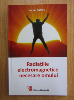 Lucian Sandu - Radiatiile electromagnetice necesare omului