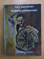 Nicu Gavrilovici - Strigatul gladiatorului