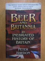 Peter Haydon - Beer and Britannia. An Inebriated History of Britain