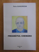 Anticariat: Petru Bungarzan - Freamatul chemarii