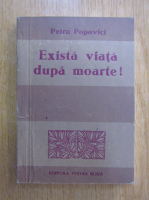Petru Popovici - Exista viata dupa moarte!