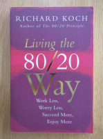 Richard Koch - Living the 80/20 Way