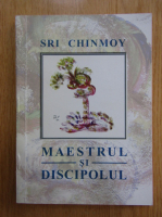 Sri Chinmoy - Maestrul si discipolul