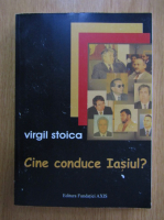 Virgil Stoica - Cine conduce Iasul?