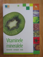 Vitaminele si mineralele, elemente esentiale vietii