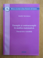 Andrei Vernescu - Exemple si contraexemple in analiza matematica. Functii de o variabila