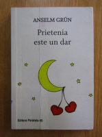 Anselm Grun - Prietenia este un dar