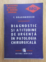 C. Dragomirescu - Diagnostic si atitudine de urgenta in patologia chirurgicala