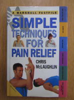 Anticariat: Chris McLaughlin - Simple Techniques for Pain Relief