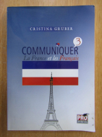 Anticariat: Cristina Carmen Gruber - Communiquer 3. La France et les francais