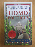 Dana Milbank - Homo Politicus. The Strange and Scary Tribes That Run Our Goverrnment