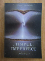 Eduard Tonceanu - Timpul imperfect