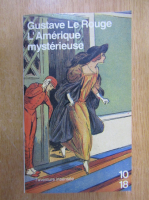 Gustave Le Rouge - L'Amerique mysterieuse