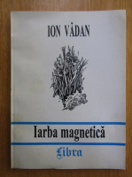 Anticariat: Ion Vadan - Iarba magnetica (volumul 1)