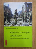 Jean Michel Valantin - Hollywood, le Pentagone et Washington