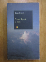 Juan Benet - Nunca Ilegaras a nada
