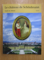 Le Chateau de Schonbrunn. Guide du chateau