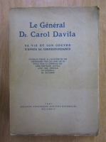 Le General Dr. Carol Davila. Sa vie et son oeuvre d'apres sa correspondance