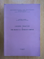 Lucrari practice de fizica nucleului si a particulelor elementare