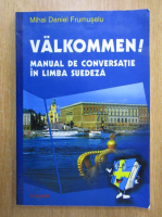 Mihai Daniel Frumuselu - Valkommen! Manual de conversatie in limba suedeza