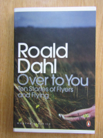 Anticariat: Roald Dahl - Over to You. Ten Stories of Flyers and Flying
