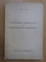 Simion Stoilow - Gandirea axiomatica in matematica moderna