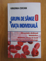 Anticariat: Virginia Ciocan - Grupa de sange 0 si viata individuala