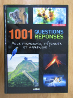 Anticariat: 1001 questions reponses pour s'informer, s'etonner et apprendre!