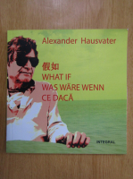 Anticariat: Alexander Hausvater - What If. Was ware wenn. Ce daca