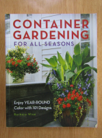 Barbara Wise - Container Gardening. For All Seasons