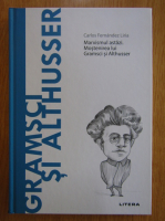 Anticariat: Carlos Fernandez Liria - Gramsci si Althusser. Marxismul astazi. Mostenirea lui Gramsci si Althusser
