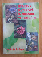 Anticariat: Constanta Mierlusca - Medicina naturista in mileniul tehnologiei