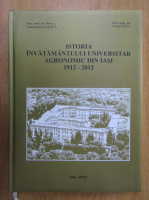 Constantin Vasilica - Istoria invatamantului universitar agronomic din Iasi, 1912-2012