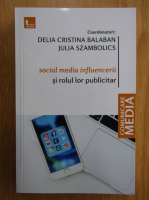Delia Cristina Balaban - Social media influencerii si rolul lor publicitar
