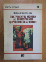 Dragos Marinescu - Tratamentul modern al schizofreniei si psihozelor afective
