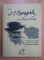 Dumitru Badita - Cu I. L. Caragiale prin Bucuresti
