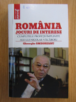 Anticariat: Gheorghe Smeoreanu - Romania. Jocuri de interese. Cumplitele profetii implinite ale lui Nicolae Vacaroiu