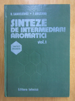 Anticariat: H. Sanielevici - Sinteze de intermediari aromatici (volumul 1)