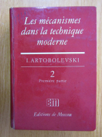 I. Artobolevski - Les mecanismes dans la technique moderne (volumul 2, partea I)
