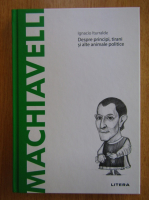 Anticariat: Ignacio Iturralde - Machiavelli. Despre principi, tirani si alte animale politice