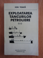 Ion Toaca - Exploatarea tancurilor petroliere (volumul 2)