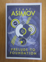 Anticariat: Isaac Asimov - Prelude to Foundation