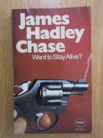 James Hadley Chase - Want to Stay Alive?