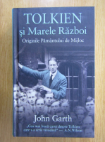 John Garth - Tolkien si Marele Razboi. Originile Pamantului de Mijloc