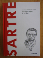 Jose Luis Rodriguez Garcia - Sartre. Minunatul orgoliu de a fi liber